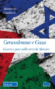 GERUSALEMME E GAZA. GUERRA E PACE NELLA