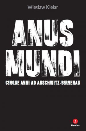 ANUS MUNDI. CINQUE ANNI AD AUSCHWITZ-BIR CINQUE ANNI AD AUSCHWITZ-BIRKENAU