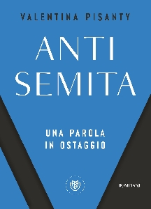 ANTISEMITA. UNA PAROLA IN OSTAGGIO